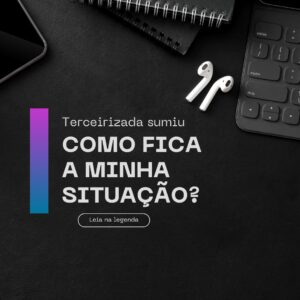 A empresa terceirizada sumiu. E agora?