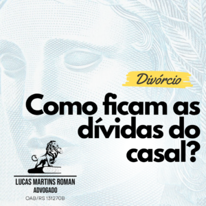 O que acontece com as DÍVIDAS após o fim de um casamento ou união estável?