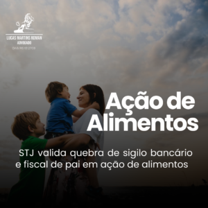 STJ valida quebra de sigilo bancário e fiscal de pai em ação de alimentos